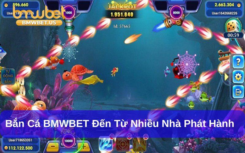 Bắn cá BMWBET đến từ nhiều đơn vị phát hành uy tín