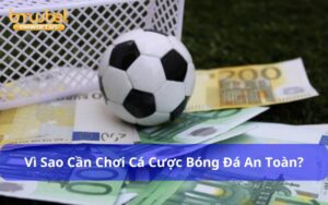 Cá cược bóng đá an toàn giúp bạn nâng cao cơ hội chiến thắng
