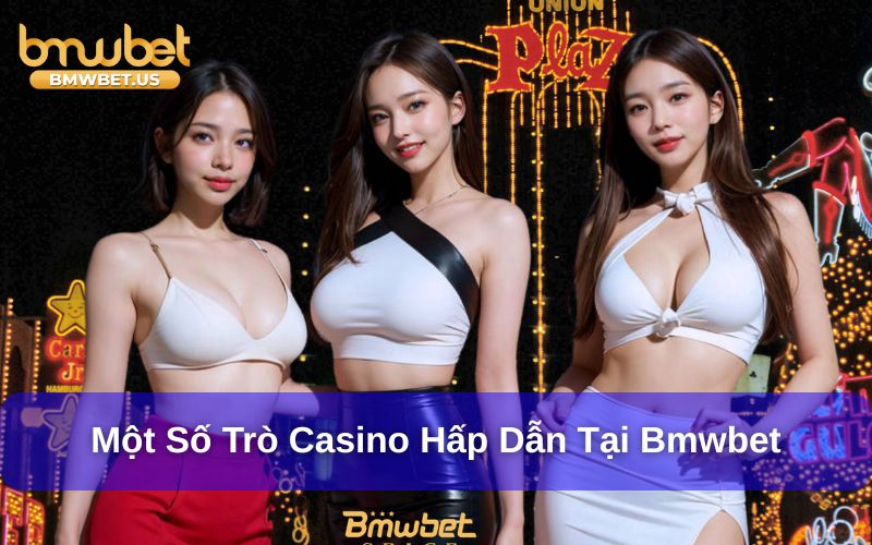 Một số trò casino nên thử tại Bmwbet