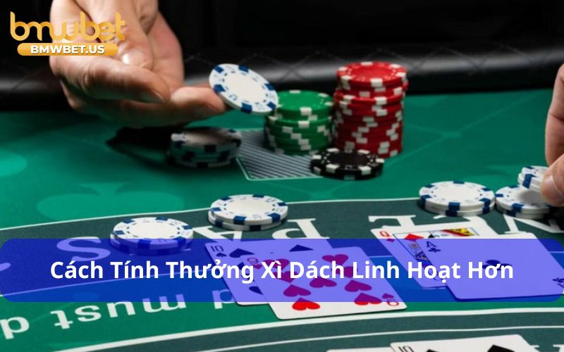 Cách tính thưởng Xì Dách phong phú và linh hoạt hơn