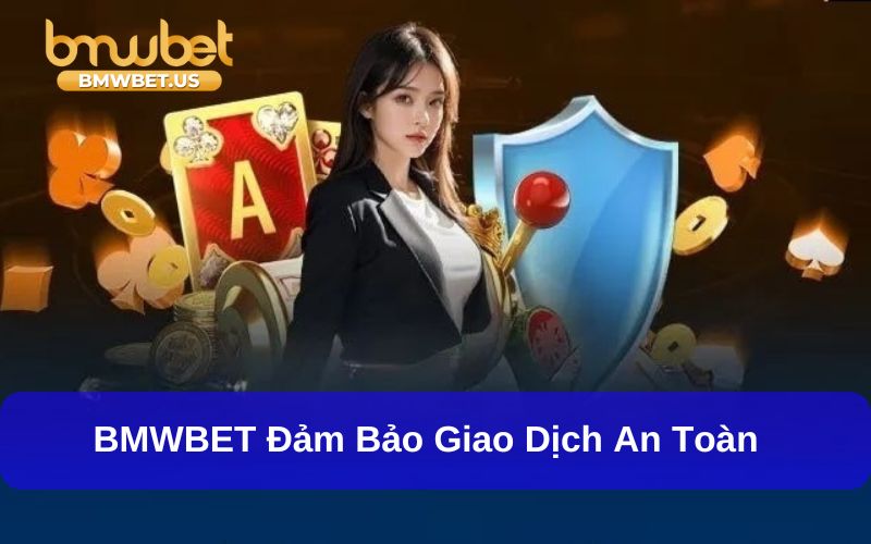Mọi giao dịch tài chính trên BMWBet đều an toàn