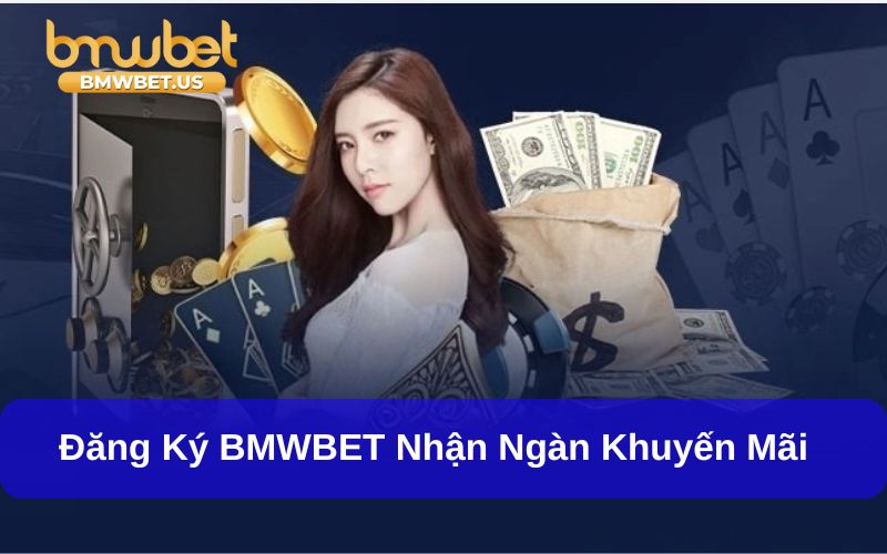 Đăng Ký BMWBET Chỉ Với Vài Phút - Nhận Quà Hấp Dẫn! Nhận khuyến mãi cực hấp dẫn khi đăng ký BMWBet thành công