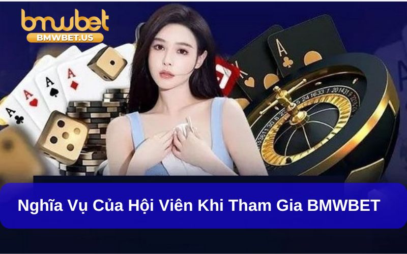 Nghĩa vụ của hội viên khi tham gia nhà cái BMWBET