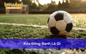 kèo đồng banh là gì