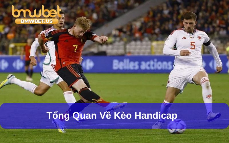 Tìm hiểu kèo handicap được yêu thích trong bóng đá