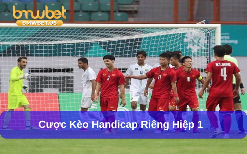 Cược kèo châu Á riêng hiệp 1 trận bóng