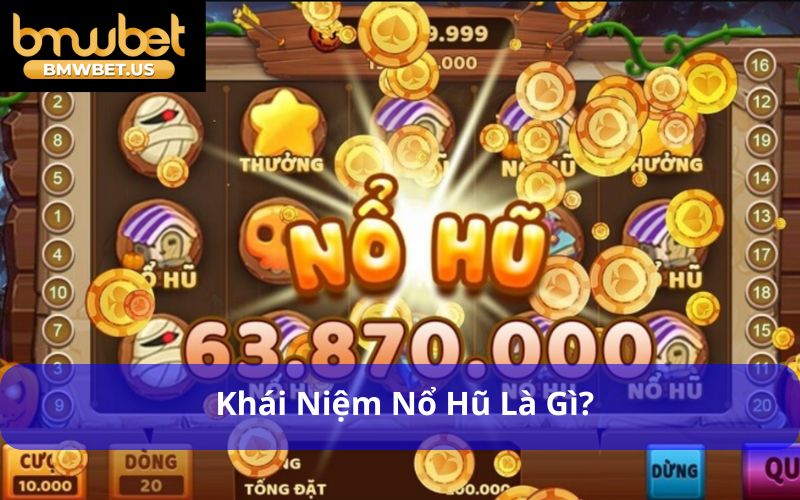 Khái niệm Nổ Hũ là gì?