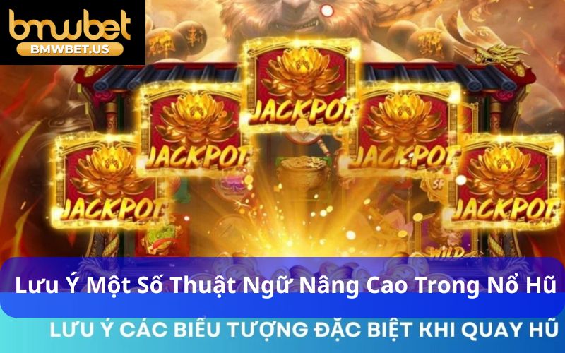 Lưu ý một số thuật ngữ nâng cao trong Nổ Hũ