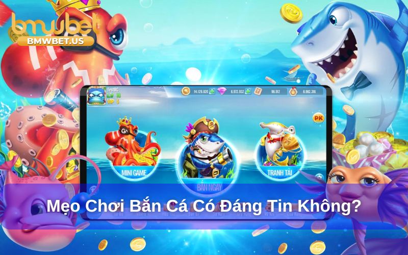 Có nên tin tưởng các mẹo chơi bắn cá?