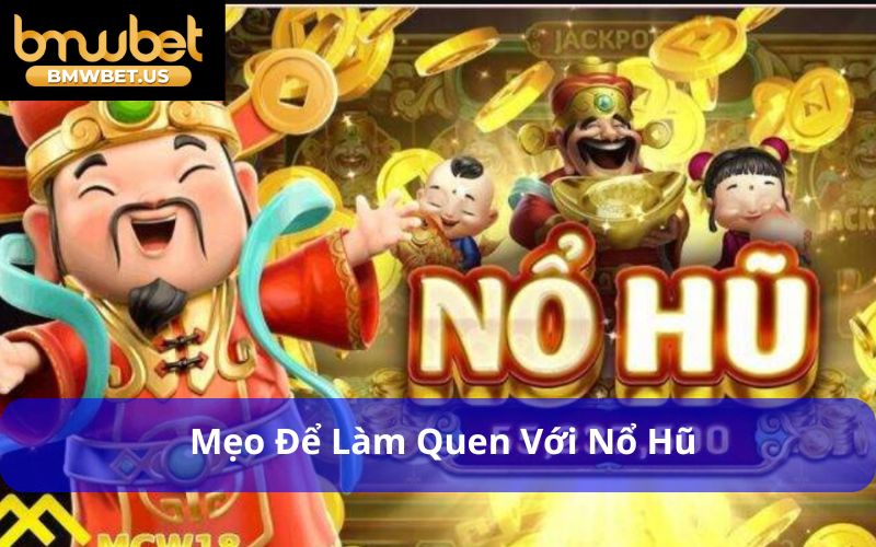 Mẹo để làm quen với Nổ Hũ 