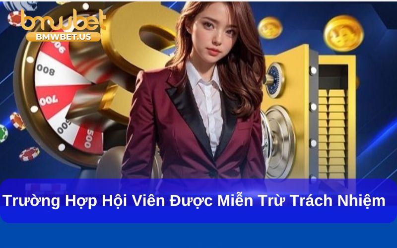 Miễn trừ trách nhiệm BMWBET Và Thông Tin Người Chơi Cần Biết Các trường hợp được miễn trừ trách nhiệm tại BMWBet