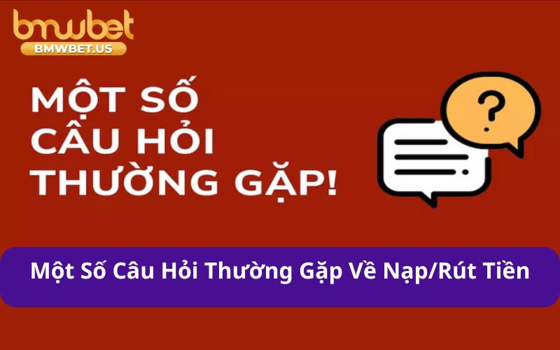 Một số câu hỏi thường gặp về nạp/rút tiền