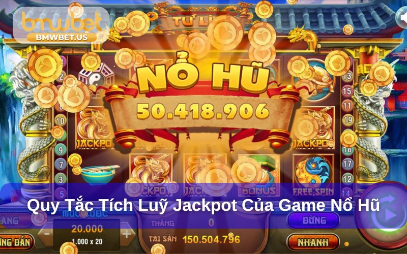 Quy tắc tích luỹ jackpot của trò chơi nổ hũ