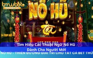Các thuật ngữ nổ hũ dành cho người mới