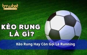 Kèo rung hay còn gọi là Running